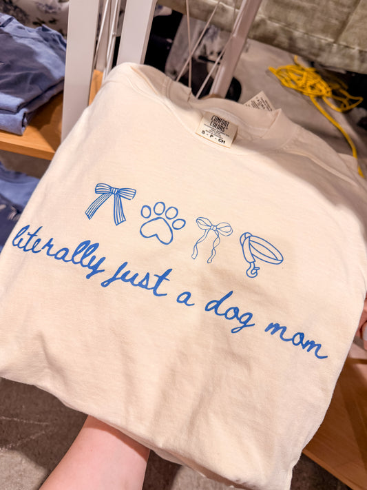Literally Just a Dog Mom Tee